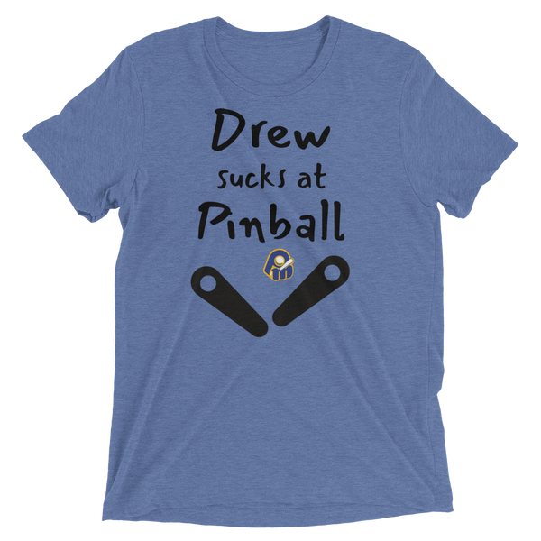Poor Man's Drew Sucks at Pinball - Customizable Premium Tri-blend T-shirt