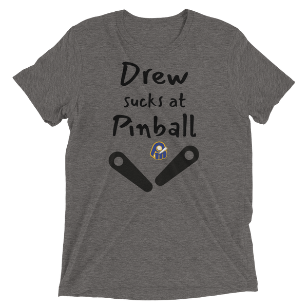 Poor Man's Drew Sucks at Pinball - Customizable Premium Tri-blend T-shirt
