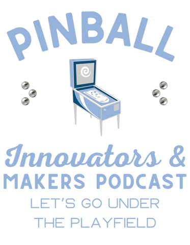 Pinball Innovators & Makers Podcast
