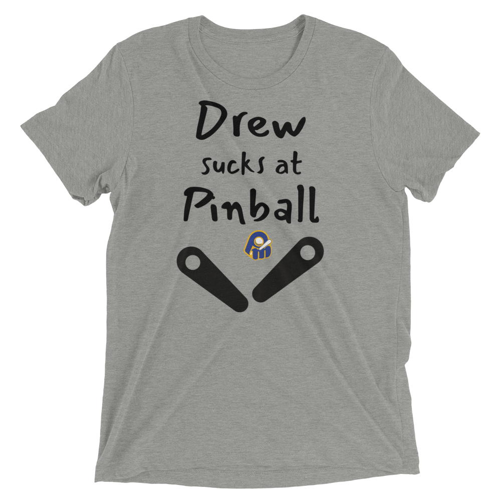 Poor Man's Drew Sucks at Pinball - Customizable Premium Tri-blend T-shirt